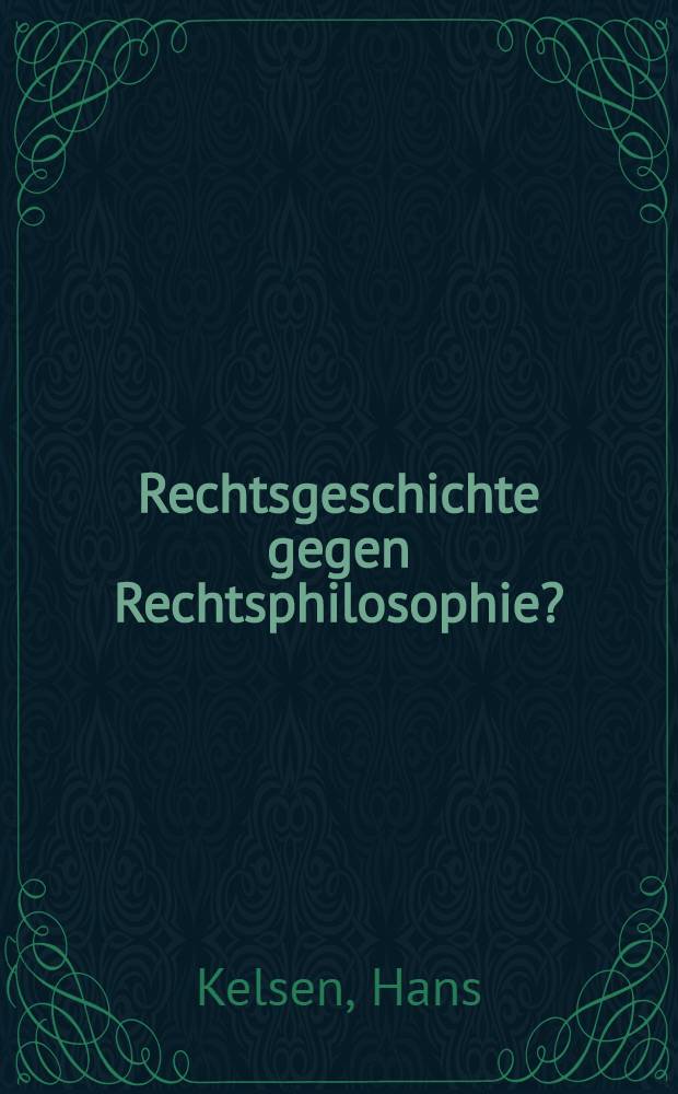 Rechtsgeschichte gegen Rechtsphilosophie? : Eine Erwiderung