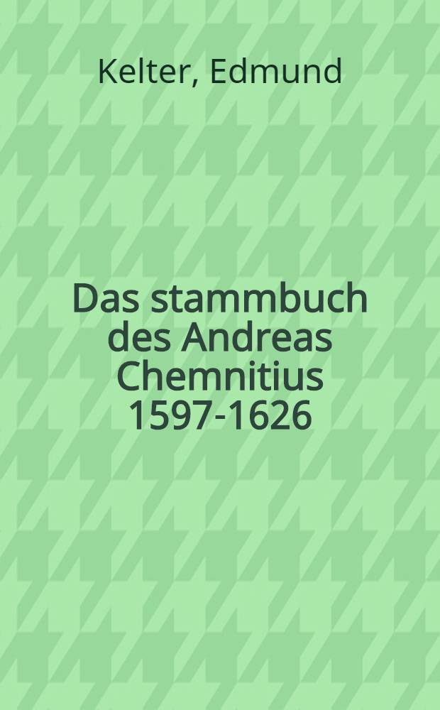 Das stammbuch des Andreas Chemnitius 1597-1626