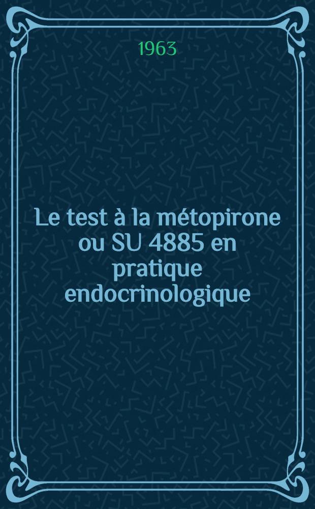 Le test à la métopirone ou SU 4885 en pratique endocrinologique : À propos de 39 observations : Thèse ..