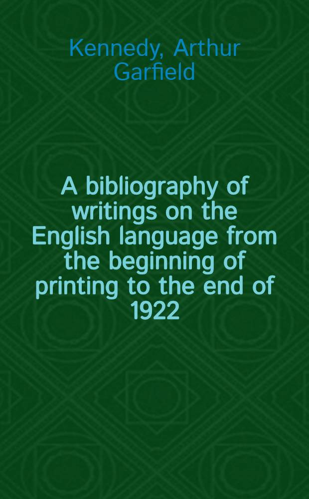 A bibliography of writings on the English language from the beginning of printing to the end of 1922