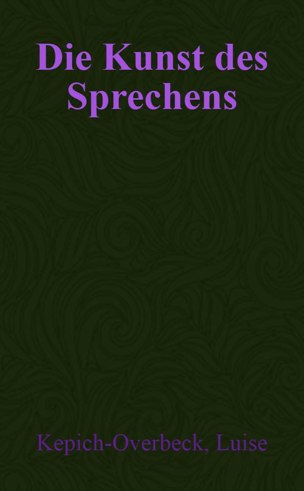 Die Kunst des Sprechens : Stimmbildung und Sprecherziehung : Mit einem Übungsheft als Beilage