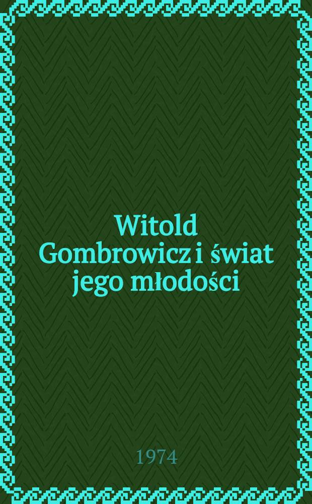 Witold Gombrowicz i świat jego młodości