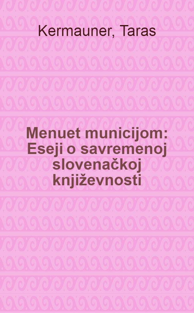 Menuet municijom : Eseji o savremenoj slovenačkoj književnosti