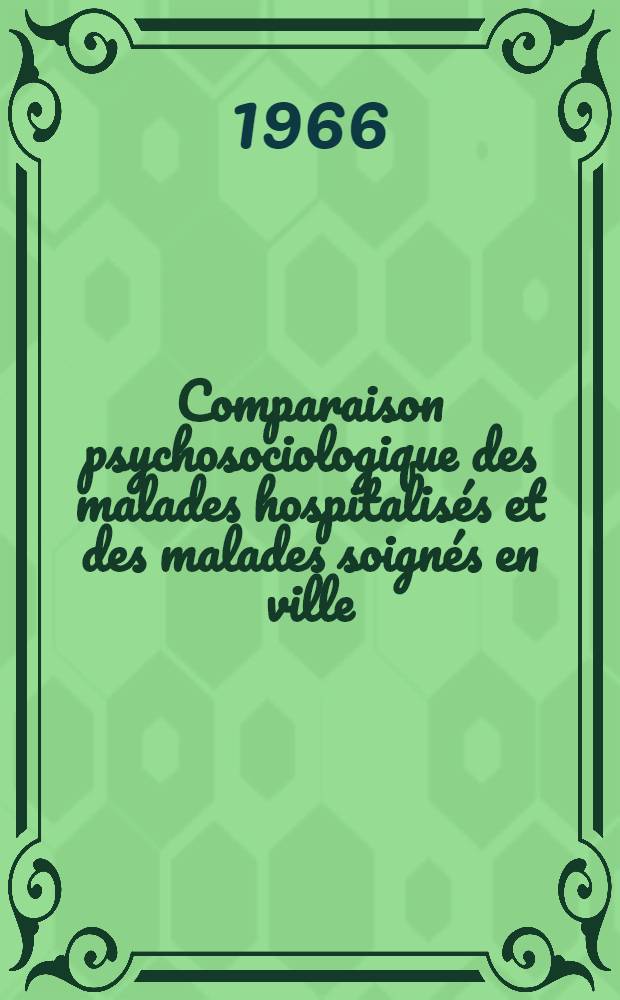 Comparaison psychosociologique des malades hospitalisés et des malades soignés en ville : Thése ..