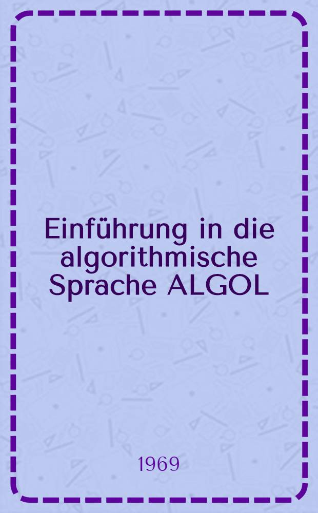 Einf&uuml;hrung in die algorithmische Sprache ALGOL