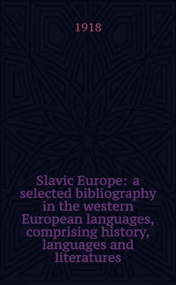 Slavic Europe : a selected bibliography in the western European languages, comprising history, languages and literatures