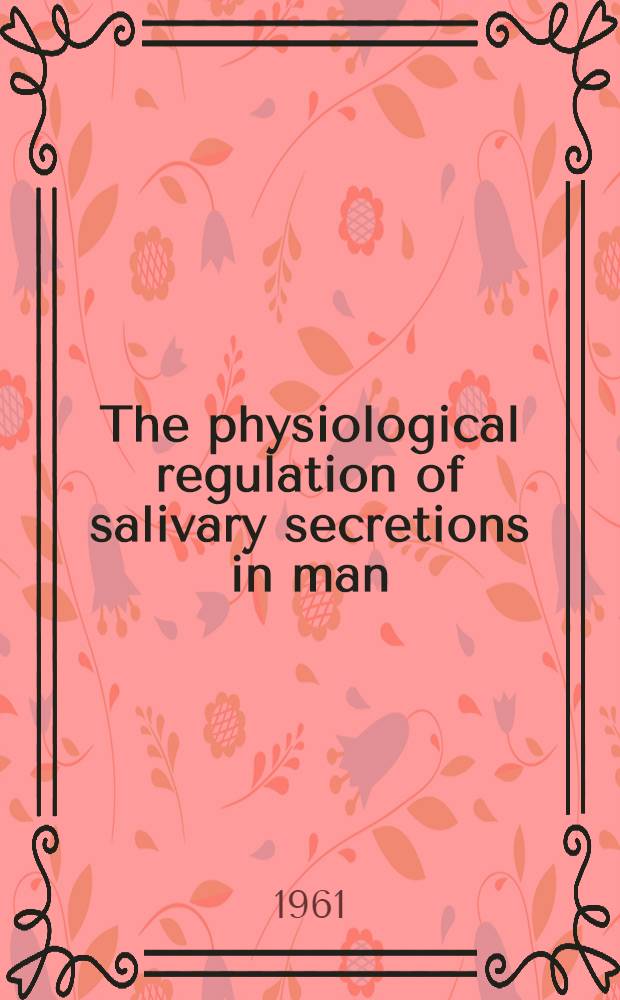 The physiological regulation of salivary secretions in man : A study of the response of human salivary glands to reflex stimulation