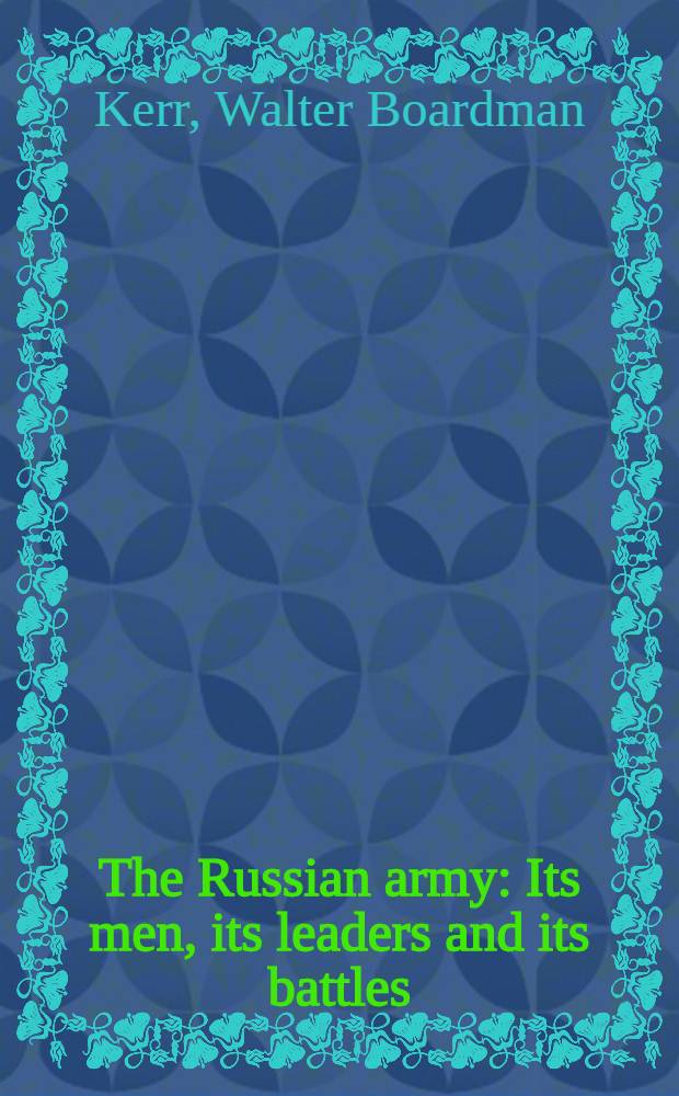 The Russian army : Its men, its leaders and its battles