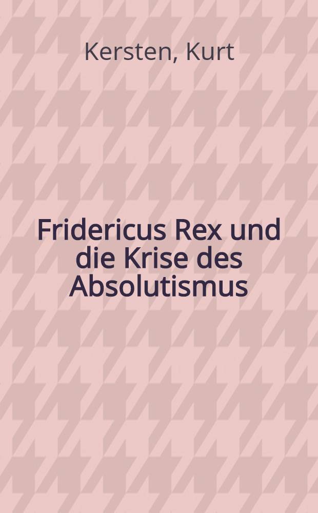 Fridericus Rex und die Krise des Absolutismus