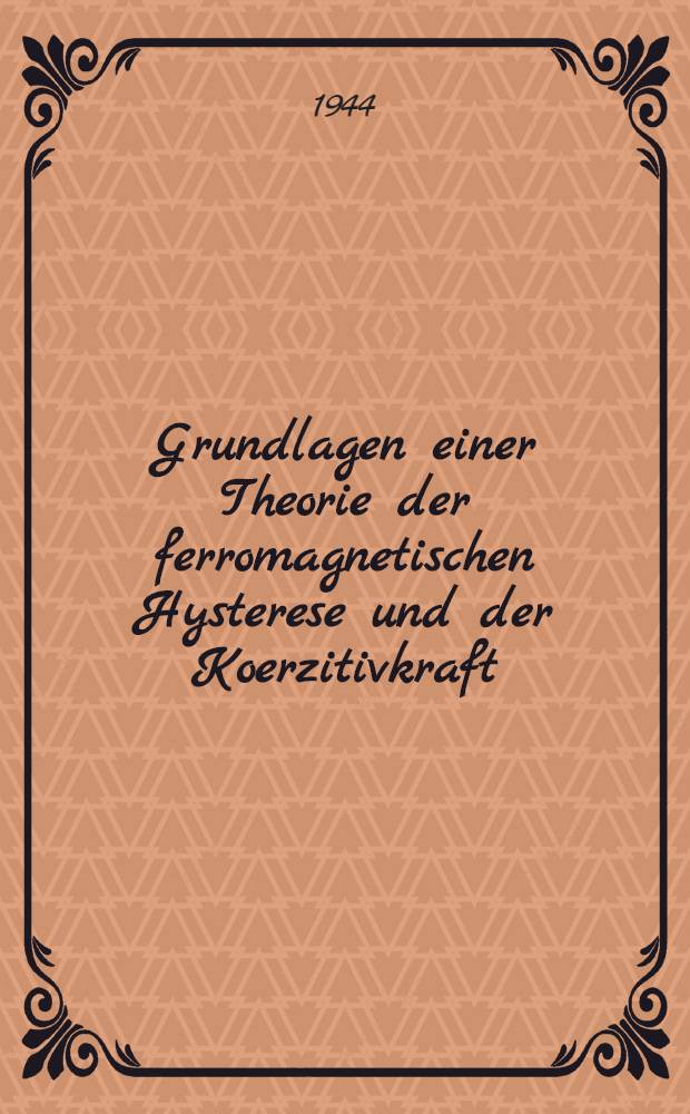 Grundlagen einer Theorie der ferromagnetischen Hysterese und der Koerzitivkraft