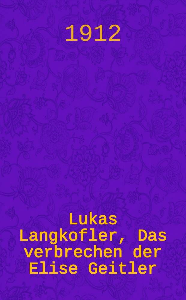 Lukas Langkofler, Das verbrechen der Elise Geitler