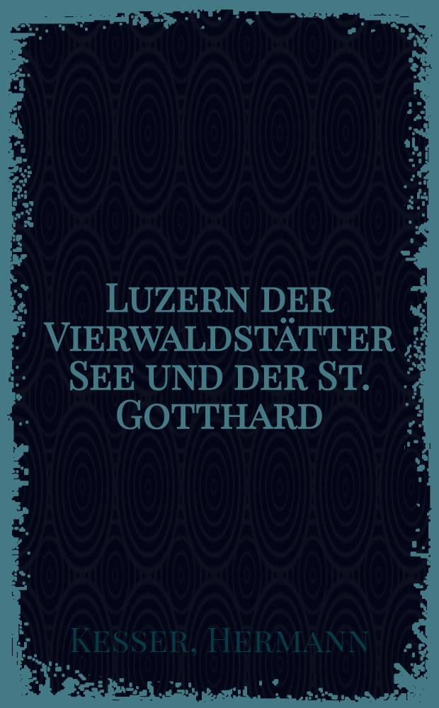 Luzern der Vierwaldst&auml;tter See und der St. Gotthard