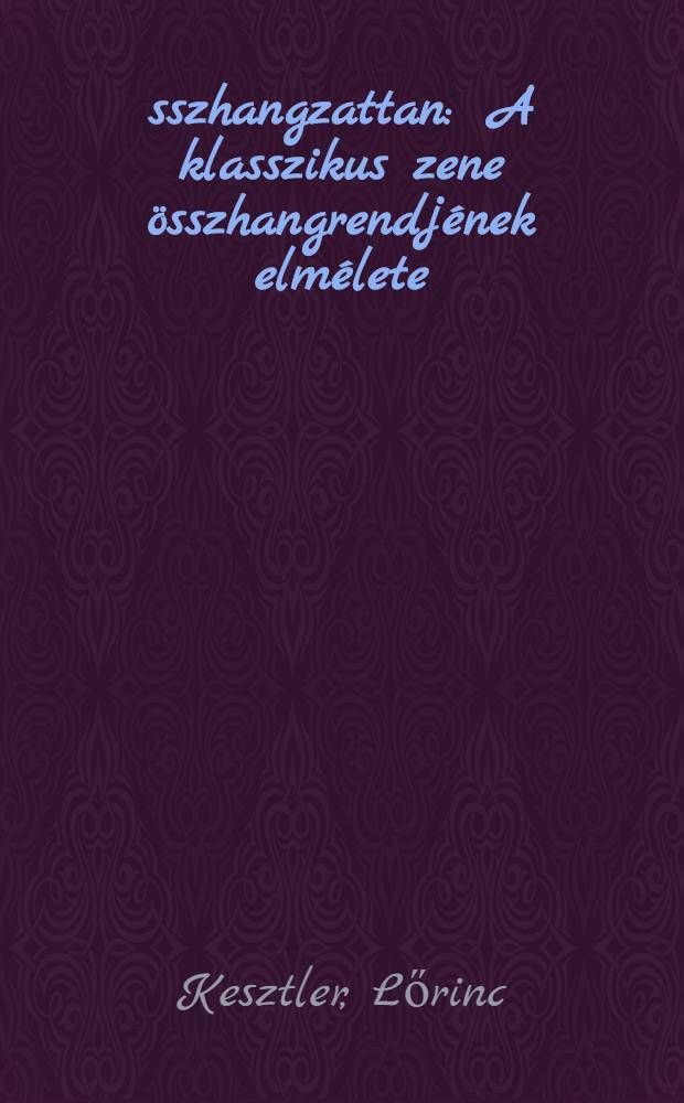 &Ouml;sszhangzattan : A klasszikus zene &ouml;sszhangrendj&eacute;nek elm&eacute;lete