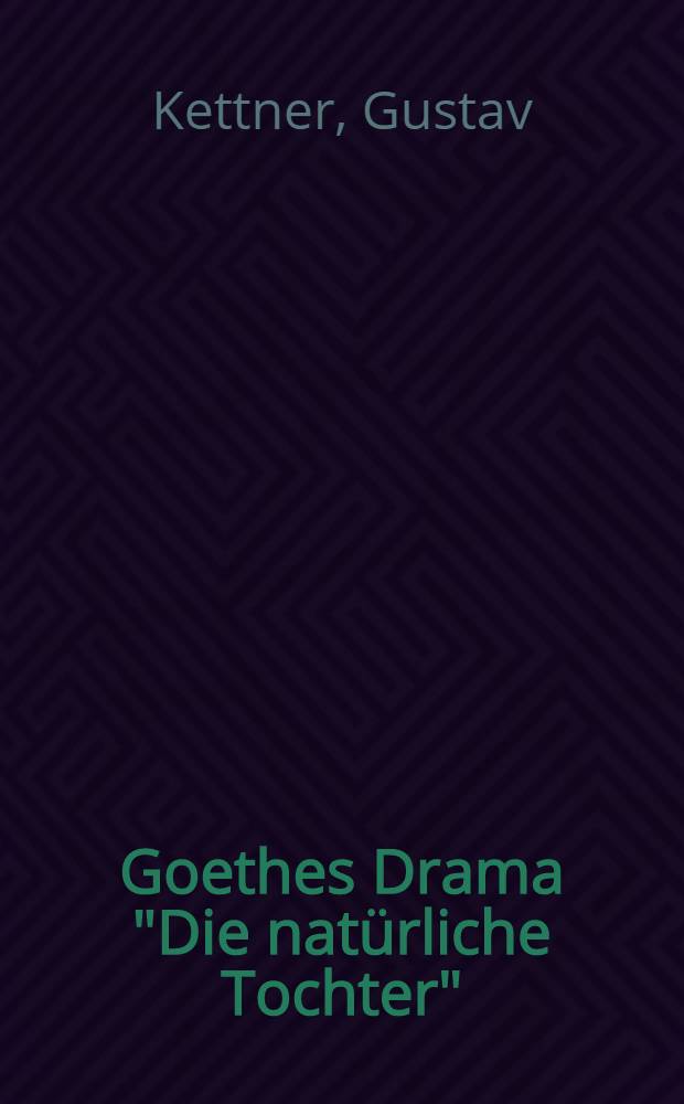 Goethes Drama "Die nat&uuml;rliche Tochter"