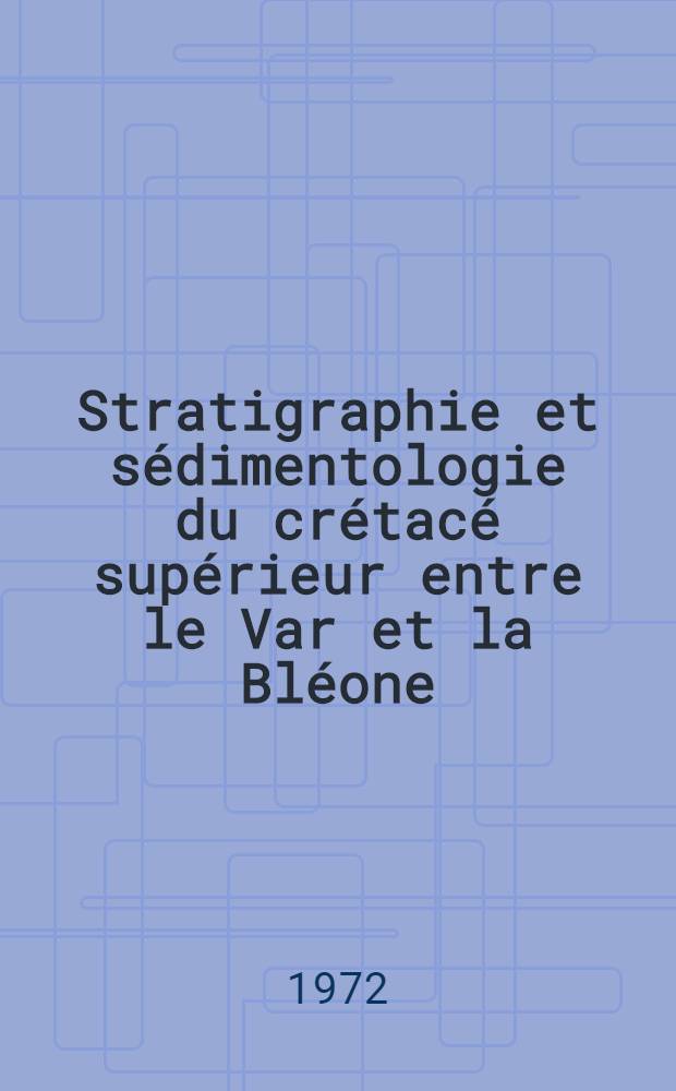 Stratigraphie et sédimentologie du crétacé supérieur entre le Var et la Bléone : (Alpes de Haute Provence)