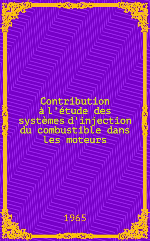 Contribution &agrave; l'&eacute;tude des syst&egrave;mes d'injection du combustible dans les moteurs: 1-re th&egrave;se; Proposition donn&eacute;e par la Facult&eacute;: 2-e th&egrave;se: Th&egrave;ses pr&eacute;sent&eacute;s &agrave; la Facult&eacute; des sciences de l'Univ. de Paris ... / par Khosla, Vimal Krishan