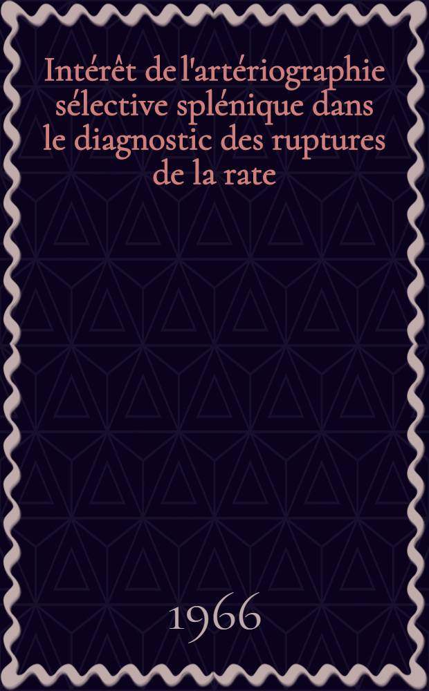 Int&eacute;r&ecirc;t de l'art&eacute;riographie s&eacute;lective spl&eacute;nique dans le diagnostic des ruptures de la rate