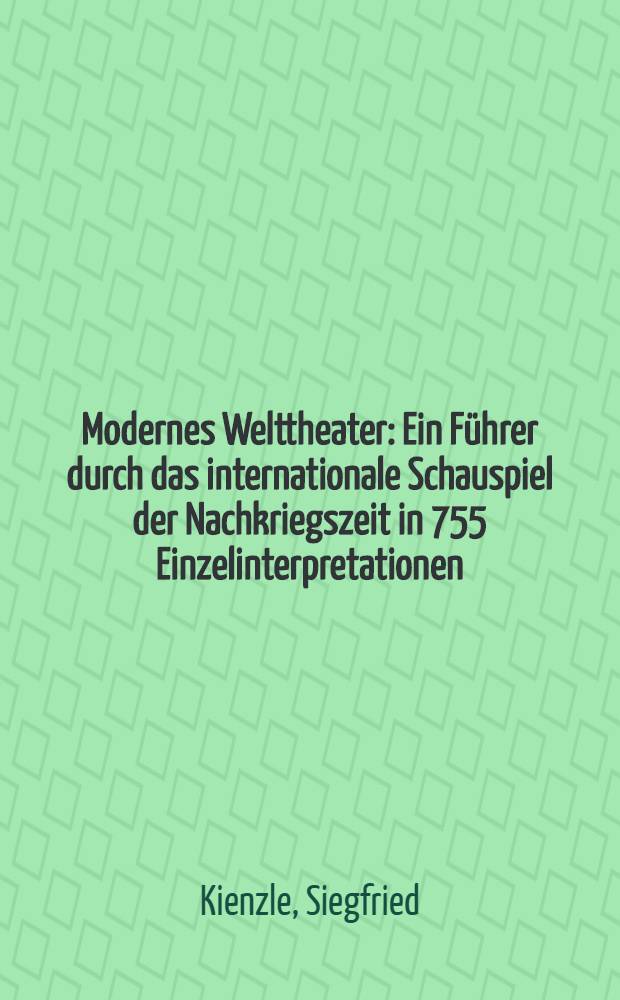 Modernes Welttheater : Ein Führer durch das internationale Schauspiel der Nachkriegszeit in 755 Einzelinterpretationen