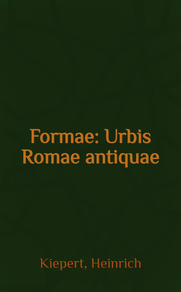 Formae : Urbis Romae antiquae : Accedit Nomenclator topographicus A. Ch. Huelsen compositus