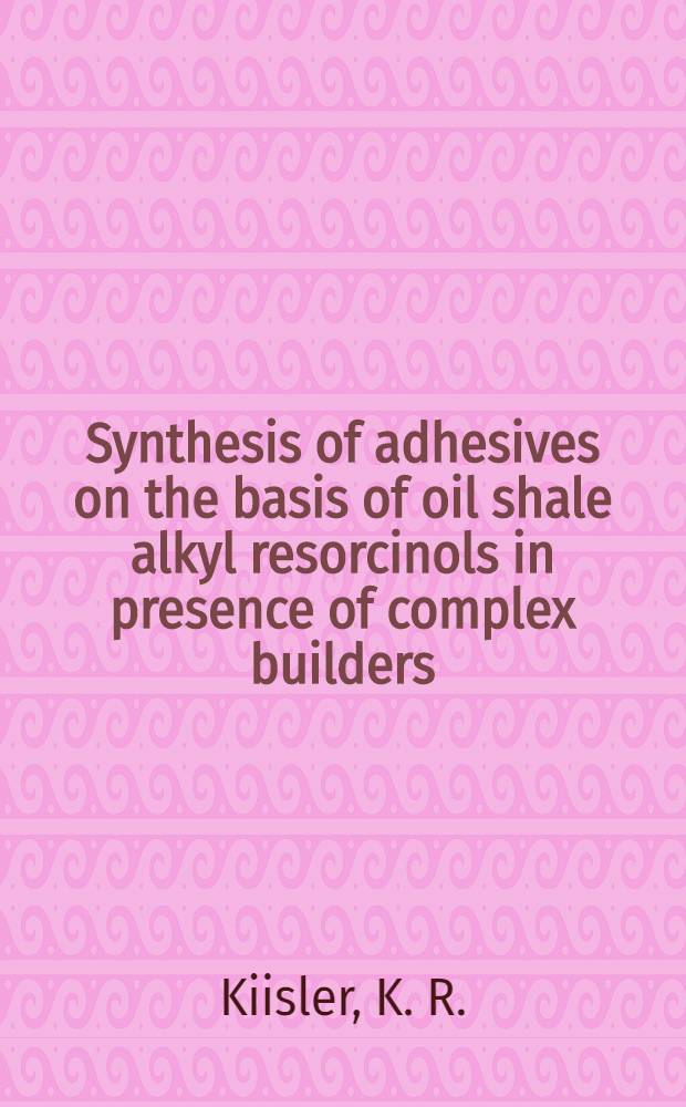 Synthesis of adhesives on the basis of oil shale alkyl resorcinols in presence of complex builders