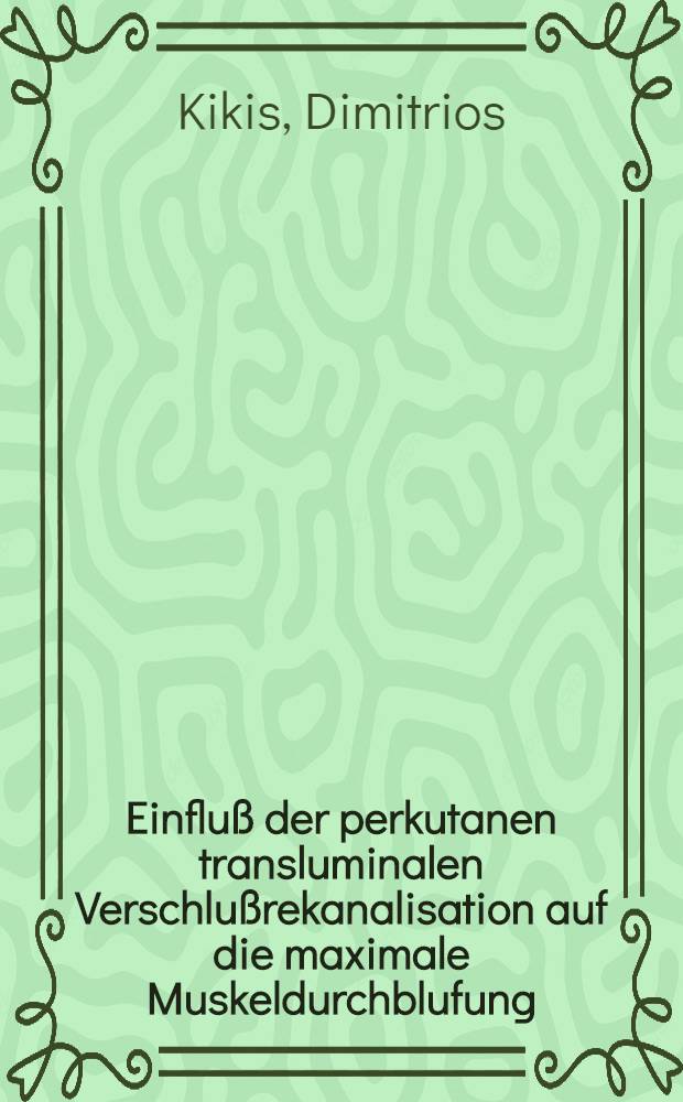 Einfluß der perkutanen transluminalen Verschlußrekanalisation auf die maximale Muskeldurchblufung : Ergebnisse mit der maximalen Xe¹³³-Muskelclearance : Inaug.-Diss. ... der ... Med. Fak. der ... Univ. Mainz