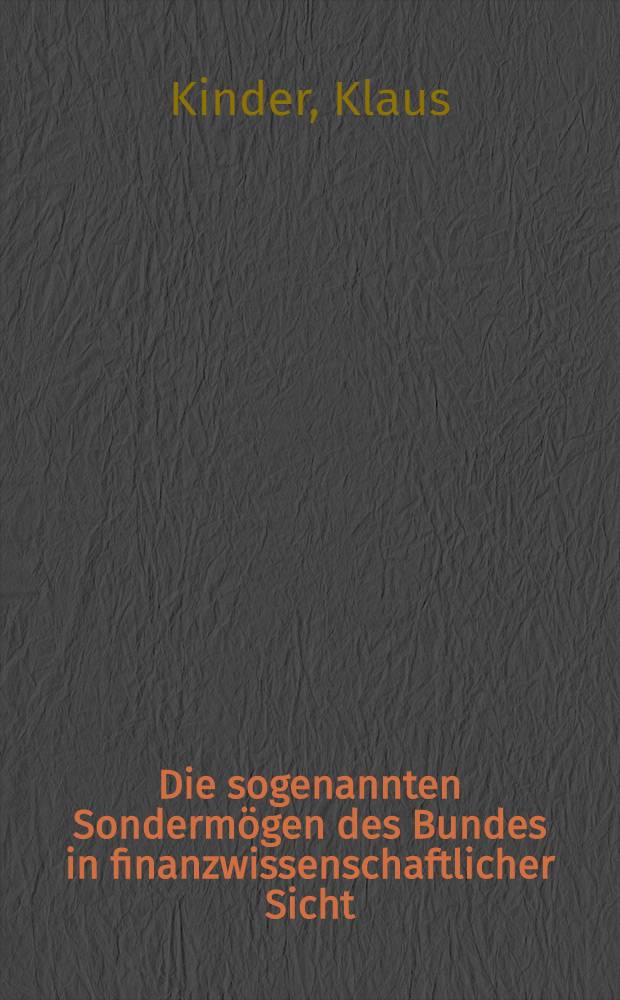 Die sogenannten Sondermögen des Bundes in finanzwissenschaftlicher Sicht : Inaug.-Diss. ... der Wirtschafts- und sozialwissenschaftlichen Fakultät der Univ. zu Köln