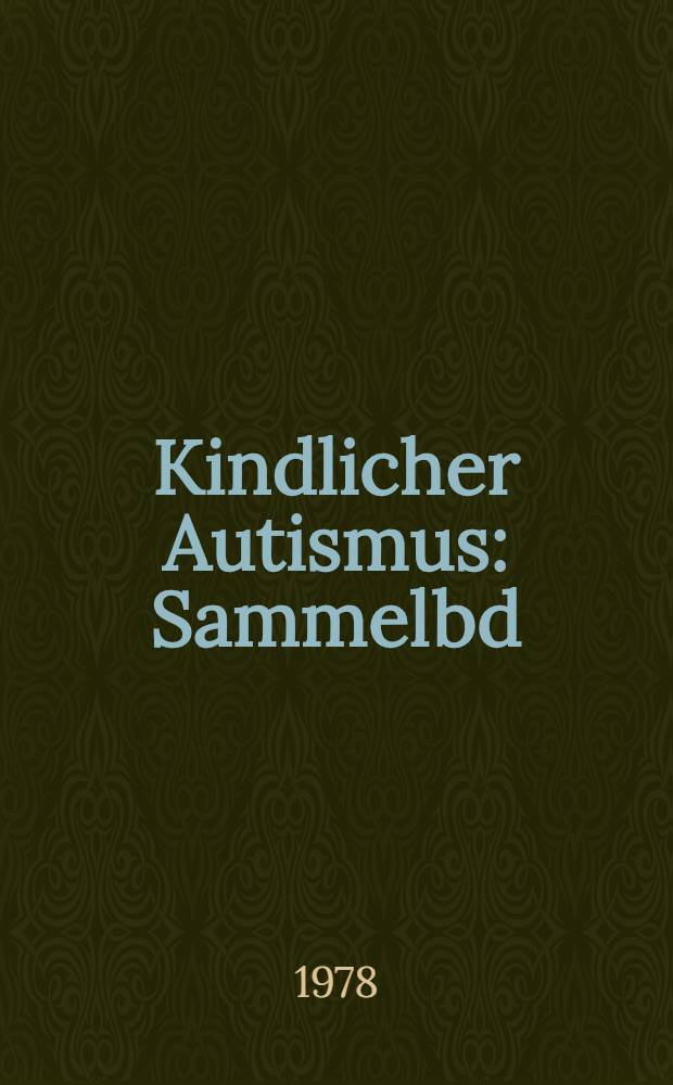 Kindlicher Autismus : Sammelbd