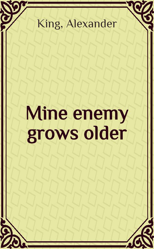 Mine enemy grows older : An autobiography