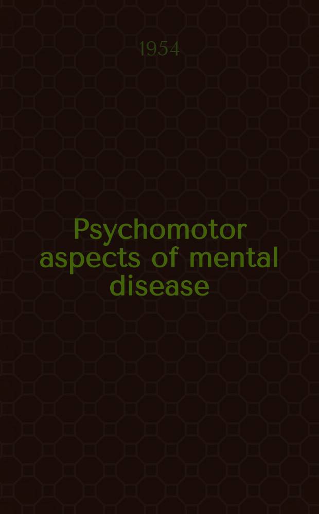 Psychomotor aspects of mental disease : An experimental study : Publ. for the Commonwealth fund