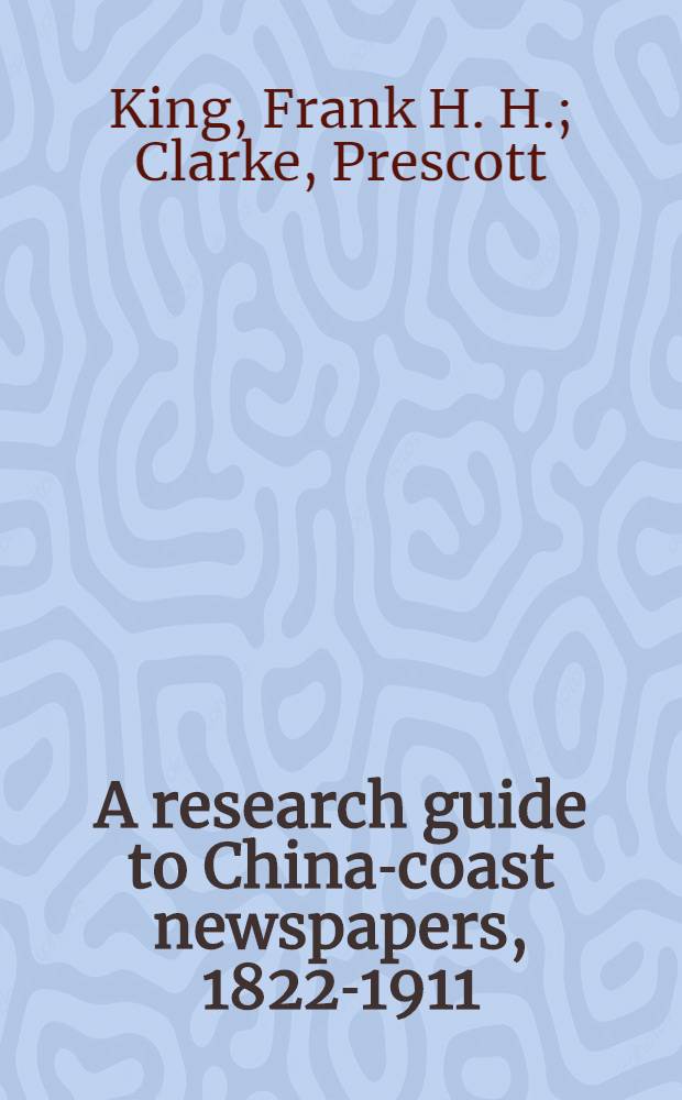 A research guide to China-coast newspapers, 1822-1911