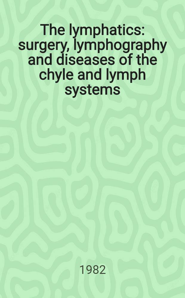The lymphatics : surgery, lymphography and diseases of the chyle and lymph systems
