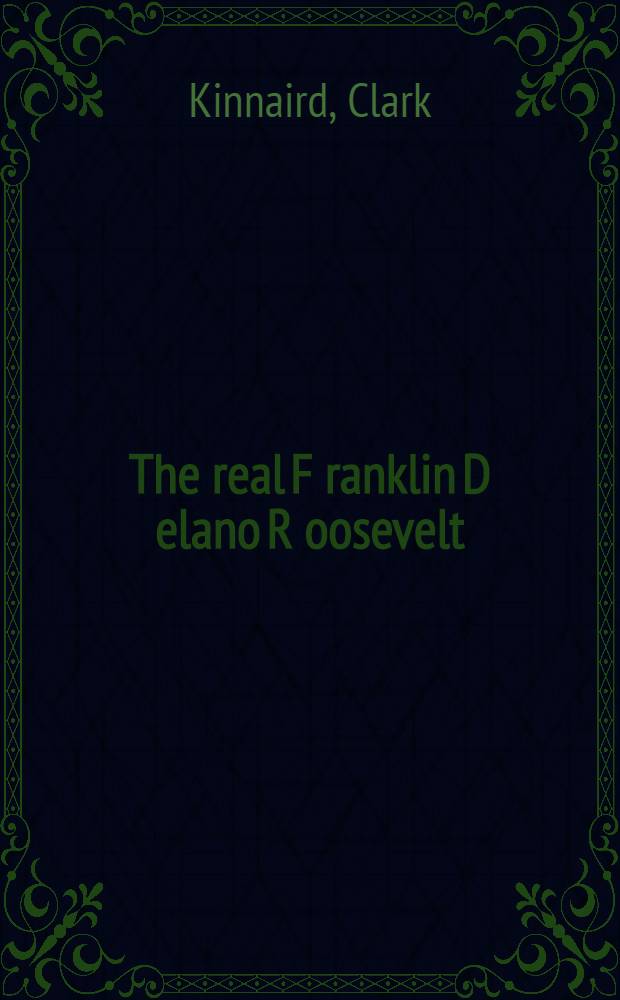 The real F[ranklin] D[elano] R[oosevelt] : An intimate close-up in pictures and anecdotes, with a factual record of his life and works