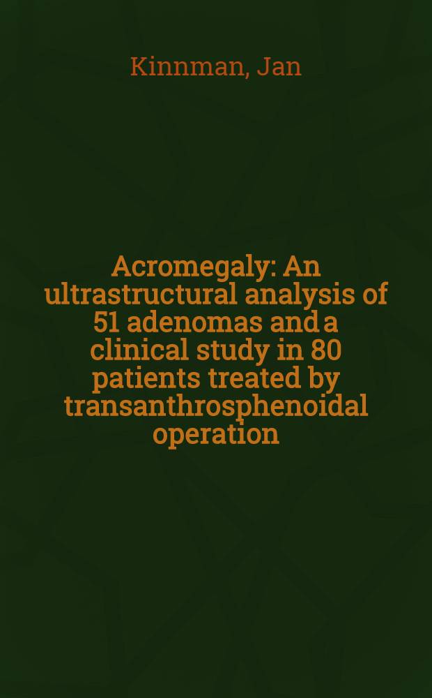 Acromegaly : An ultrastructural analysis of 51 adenomas and a clinical study in 80 patients treated by transanthrosphenoidal operation