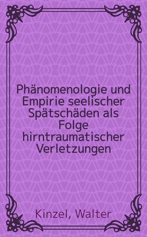 Phänomenologie und Empirie seelischer Spätschäden als Folge hirntraumatischer Verletzungen : Die Entwicklung einer kreuzvalidierten Testbatterie zur Messung des Defektsyndroms nach Hirnkontusion : Hab.-Schr