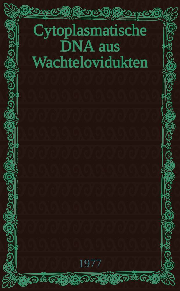 Cytoplasmatische DNA aus Wachtelovidukten : Inaug.-Diss