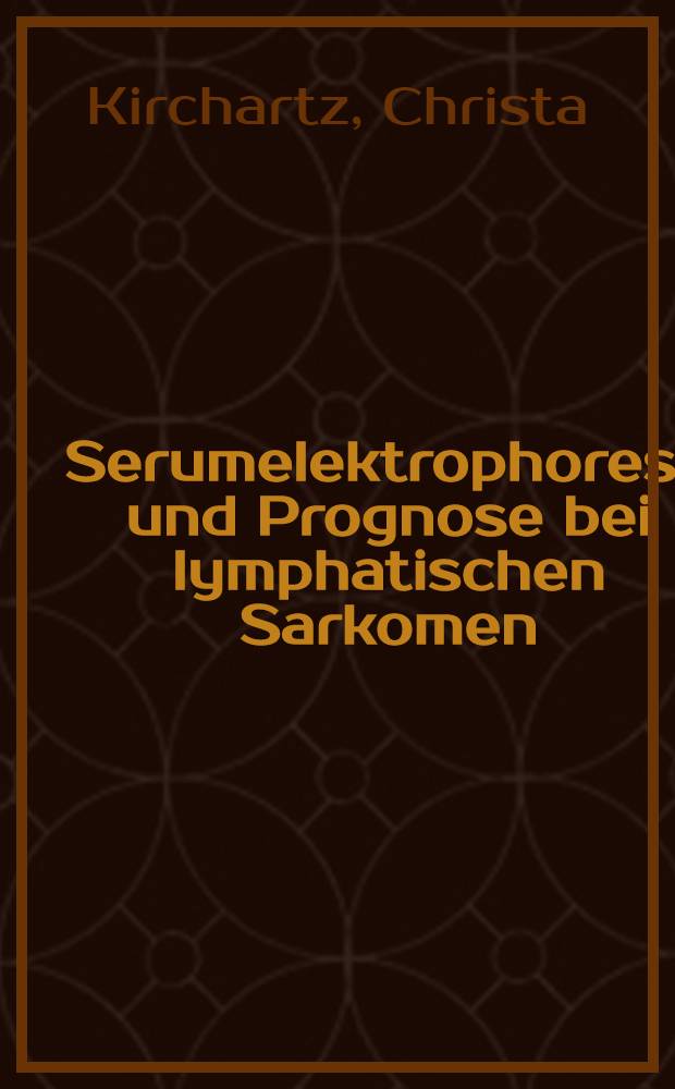 Serumelektrophorese und Prognose bei lymphatischen Sarkomen : Inaug.-Diss. ... der ... Med. Fak. der ... Univ. zu Bonn