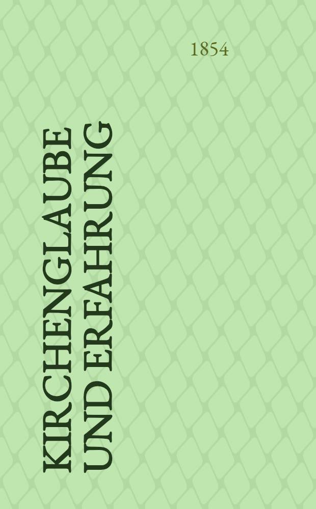 Kirchenglaube und Erfahrung : Ergebnisse der Alterthumskunde der Sittengeschichte der Astronomie, Geologie und Naturgeschichte