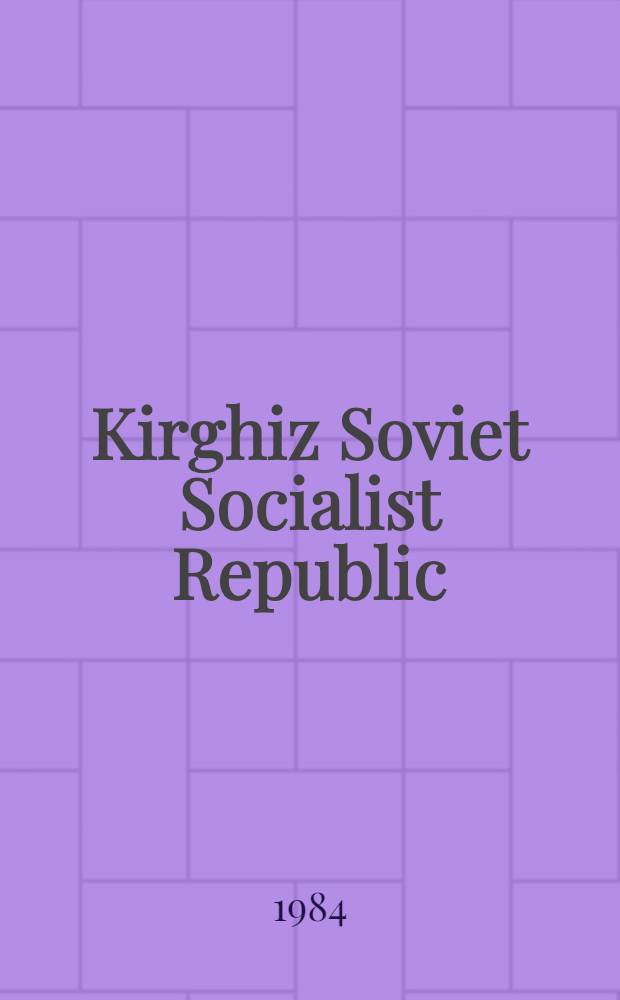 Kirghiz Soviet Socialist Republic : Guidebook for excursion 032 "Tectonics of the Tien Shan variscides"