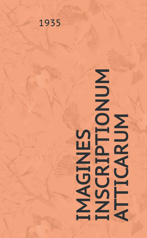 Imagines inscriptionum Atticarum : Ein Bilderatlas epigraphischer Denkm&auml;ler Attikas