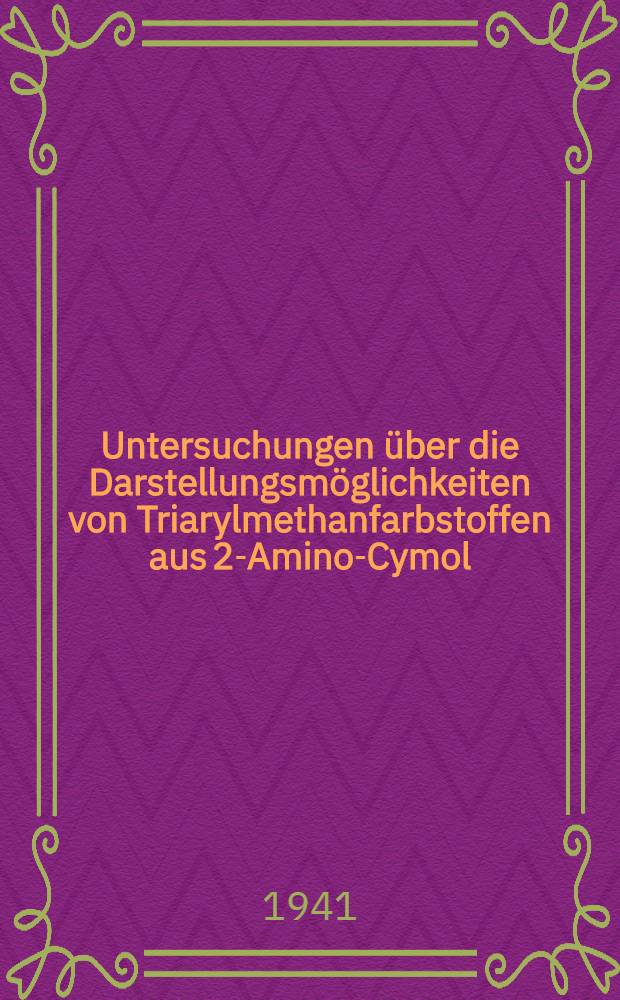 Untersuchungen &uuml;ber die Darstellungsm&ouml;glichkeiten von Triarylmethanfarbstoffen aus 2-Amino-Cymol
