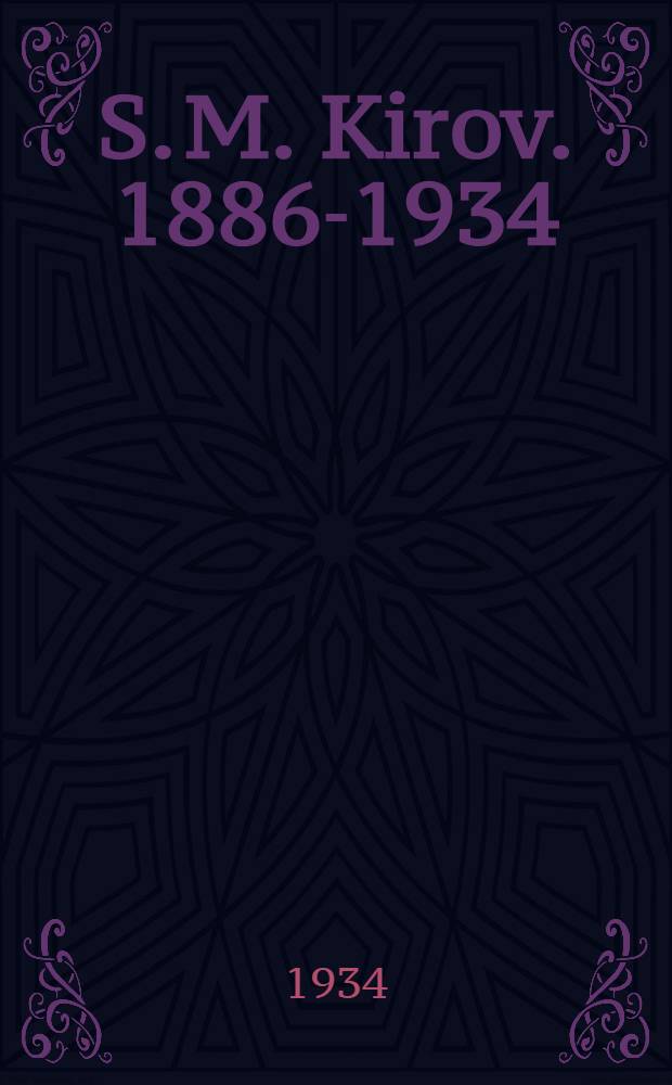 S. M. Kirov. 1886-1934 : In memoriam