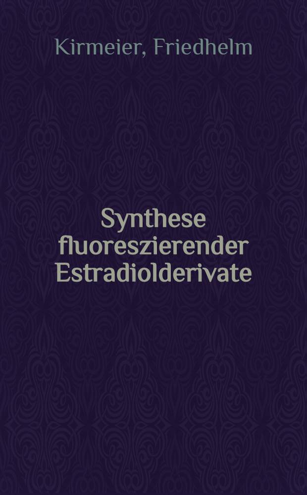 Synthese fluoreszierender Estradiolderivate : Inaug.-Diss