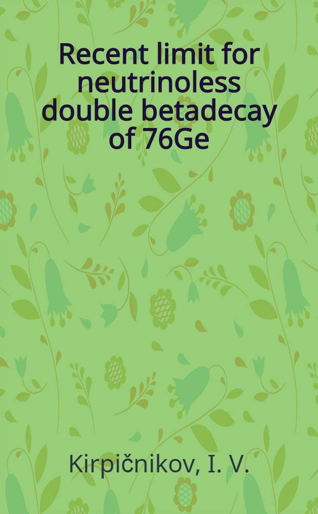 Recent limit for neutrinoless double betadecay of 76Ge