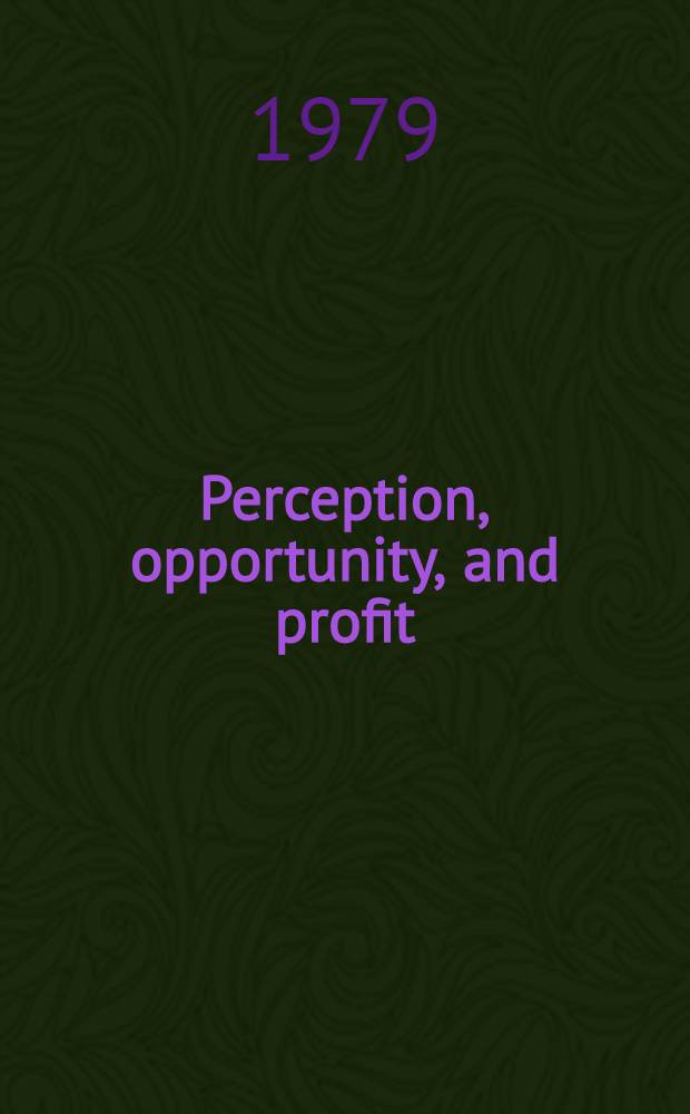 Perception, opportunity, and profit : Studies in the theory of entrepreneurship