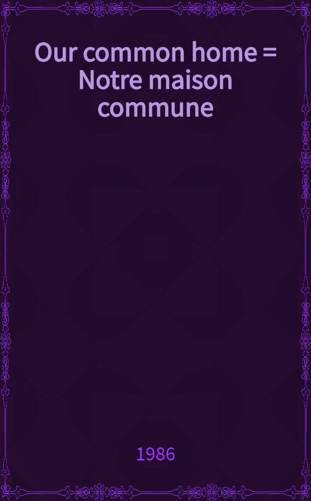 Our common home = Notre maison commune