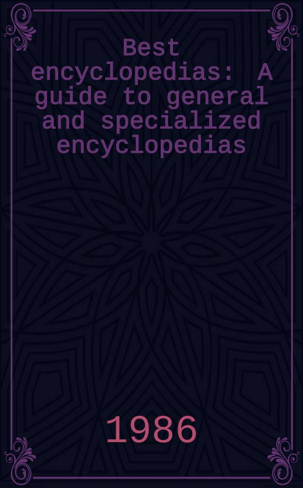 Best encyclopedias : A guide to general and specialized encyclopedias
