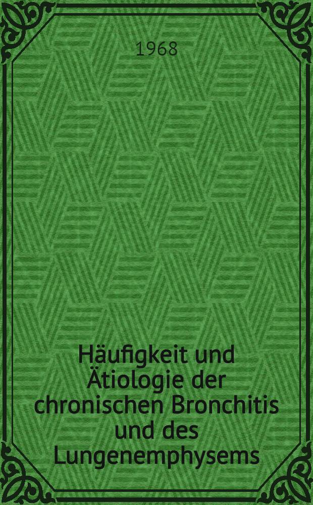 H&auml;ufigkeit und &Auml;tiologie der chronischen Bronchitis und des Lungenemphysems : Inaug.-Diss. ... der ... Med. Fakult&auml;t der ... Univ. zu Erlangen-N&uuml;rnberg