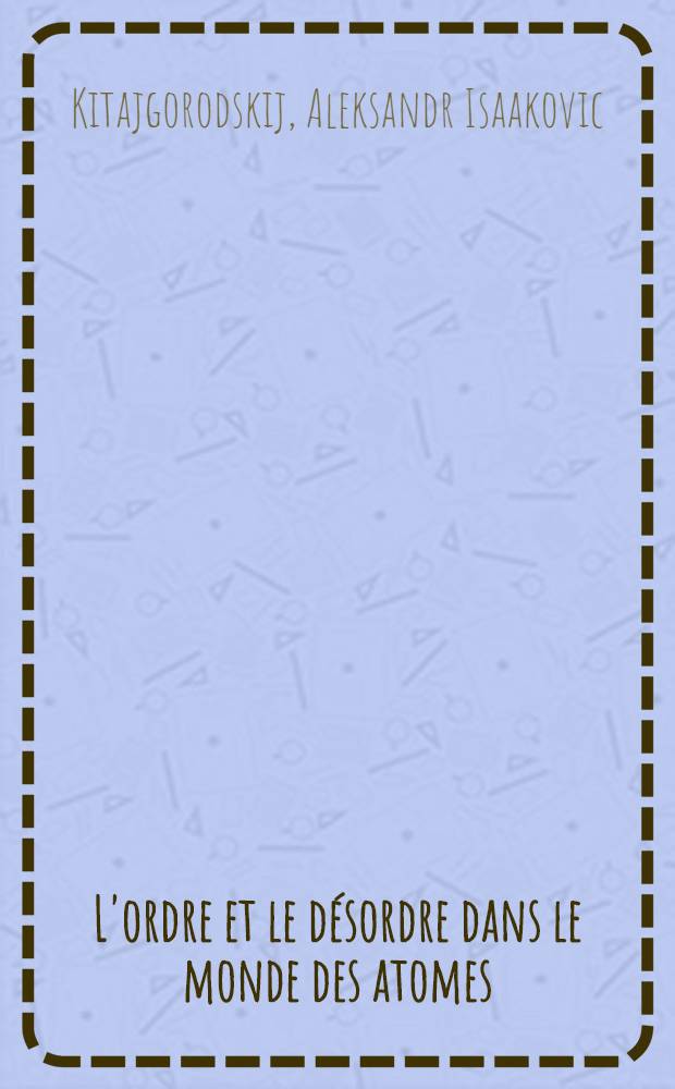 L'ordre et le désordre dans le monde des atomes