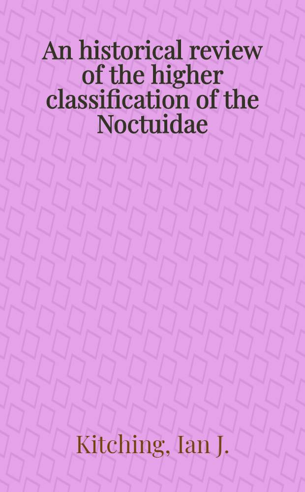 An historical review of the higher classification of the Noctuidae (Lepidoptera)