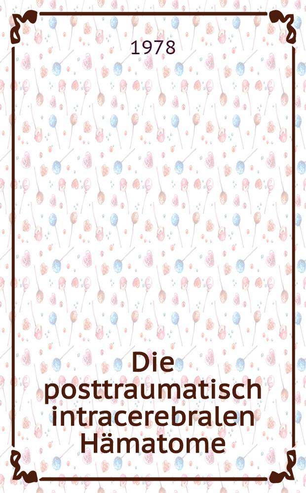 Die posttraumatisch intracerebralen Hämatome : Inaug.-Diss. der Med. Fak. der Univ. zu Tübingen